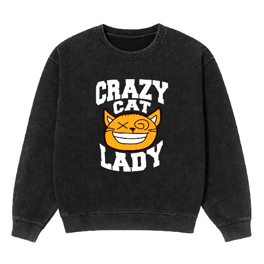 Crazy Cat Lady Text Love Saying Quote Weird Woman Mineral Wash Sweatshirts
