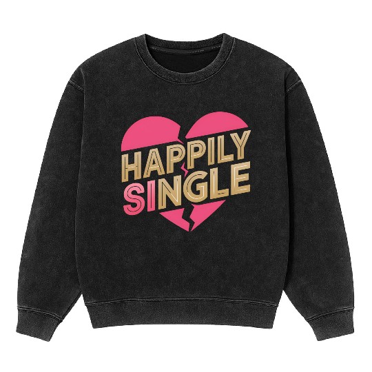 Boldly Independent and Happily Single Style Mineral Wash Sweatshirts