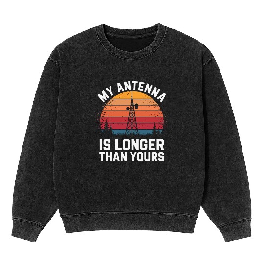 Amateur Radio Operator Ham Radio My Antenna Is Mineral Wash Sweatshirts
