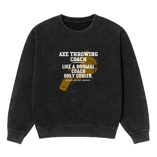 Axe Throwing Coach Like a Normal Coach Axe Thrower Mineral Wash Sweatshirts
