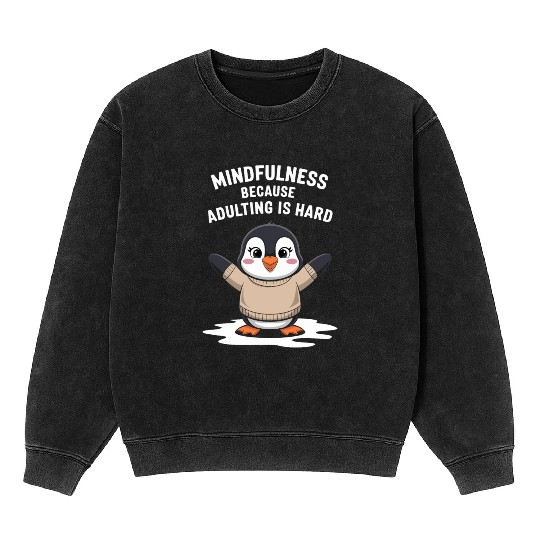 Mindfulness Because Adulting Is Hard Mineral Wash Sweatshirts