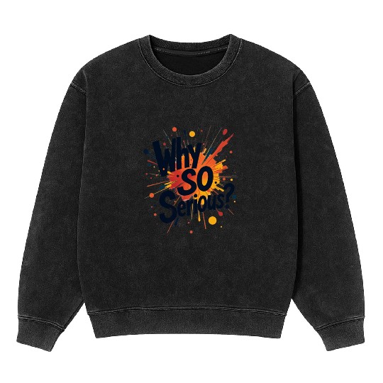 Why So Serious Chaotic Abstract Art Mineral Wash Sweatshirts