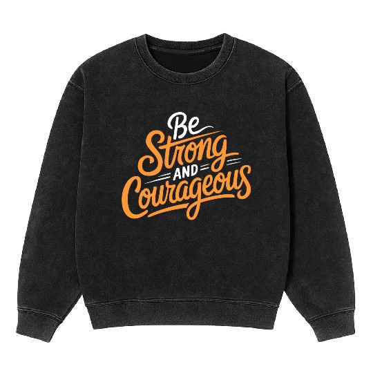 "Be Strong and Courageous" Motivational Typography Mineral Wash Sweatshirts