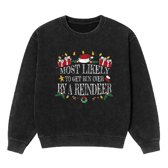Most Likely to Get Run Over by a Reindeer Mineral Wash Sweatshirts