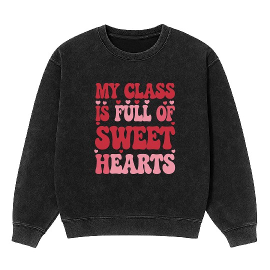 My Class is Full of Sweethearts Valentine's Day Mineral Wash Sweatshirts