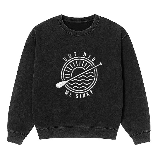 Cool Boat Paddle Art But Did We Sink Boating Lover Mineral Wash Sweatshirts
