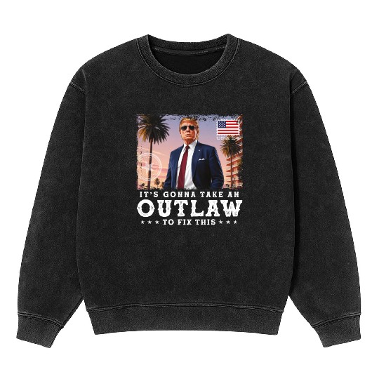 Trump Felon 2024 - It's Gonna Take an Outlaw To Mineral Wash Sweatshirts