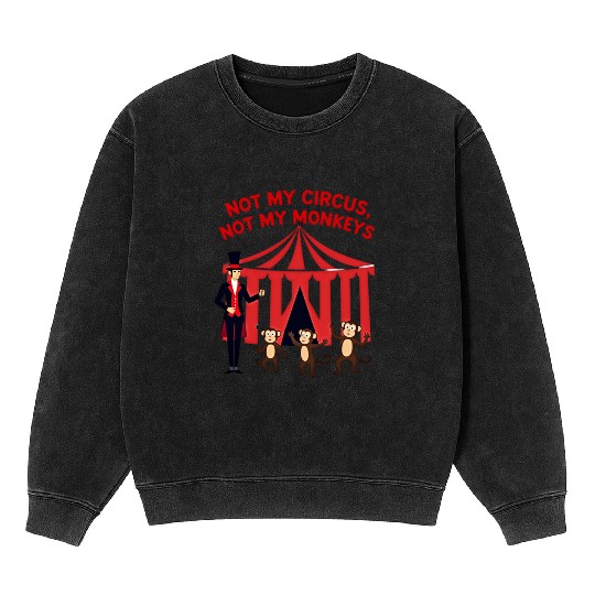 Not My Circus Not My Monkeys Mineral Wash Sweatshirts