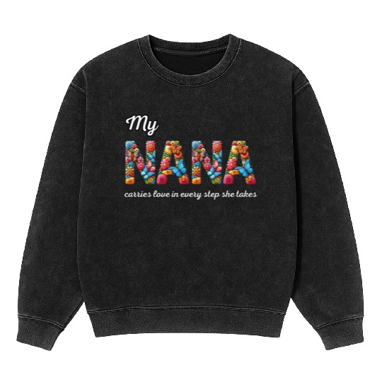 My NANA carries love in every step she takes Mineral Wash Sweatshirts