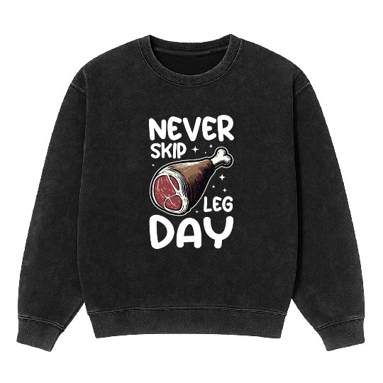 Never Skip Leg Day Beef Funny Food Gym Mineral Wash Sweatshirts