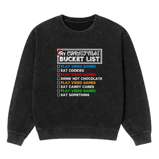 Christmas Bucket List Video Games Xmas Gamer Mineral Wash Sweatshirts