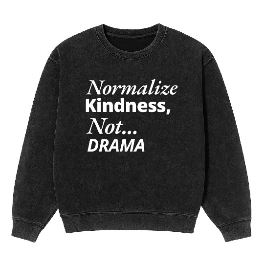 Normalize Kindness Not drama Mineral Wash Sweatshirts
