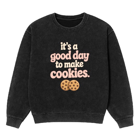 It's A Good Day to Make Cookies Mineral Wash Sweatshirts Funny Baking