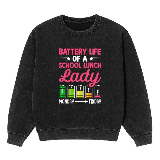 Cafeteria Worker Battery Life Of A School Lunch La Mineral Wash Sweatshirts