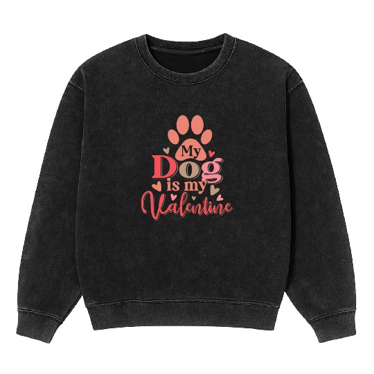 My Dog Is My Valentine Mineral Wash Sweatshirts Funny Dog Lover Retro