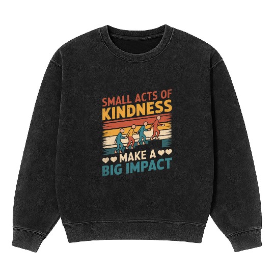 Small Acts of Kindness - Make a Big Impact Mineral Wash Sweatshirts