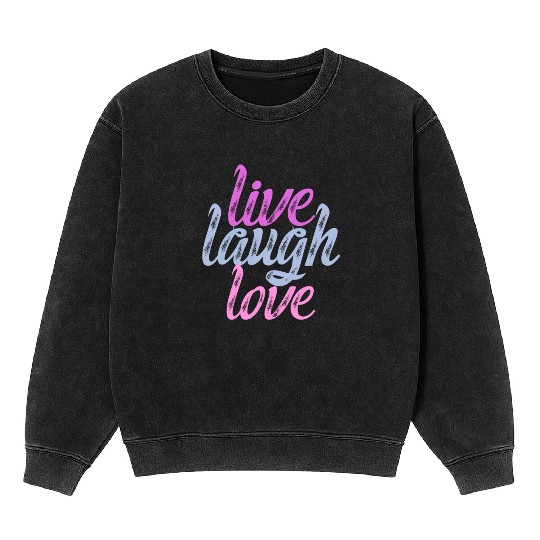 Live Laugh Love - Embrace the Joy Mineral Wash Sweatshirts