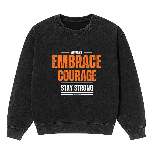 EMBRACE COURAGE MOTIVATION Mineral Wash Sweatshirts COOL