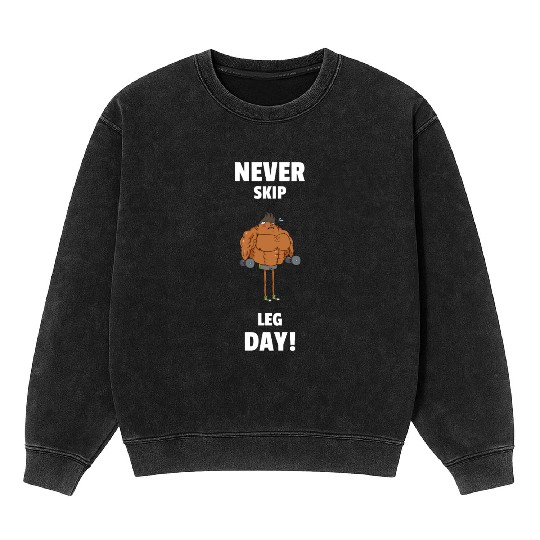 Never Skip Leg Day Funny Gym Mineral Wash Sweatshirts