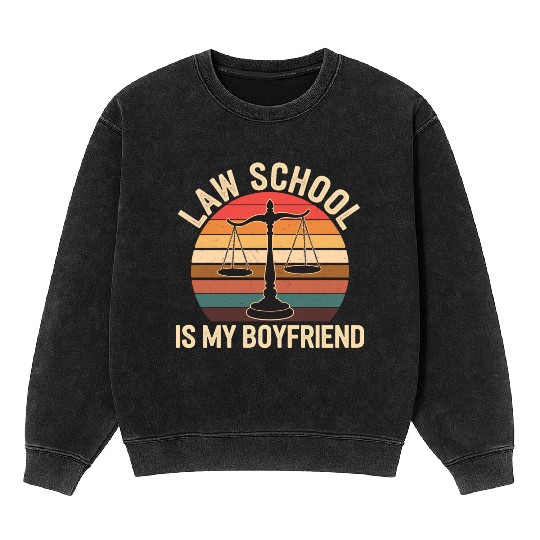 Law School Is My Boyfriend 14 Mineral Wash Sweatshirts