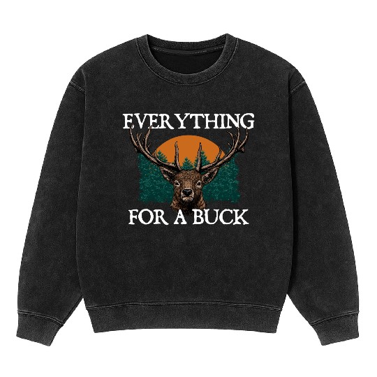 Everything for a Buck Deer Hunting Elk Hunter Mineral Wash Sweatshirts