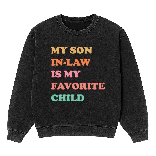 My Son In Law Is My Favorite Child Mothers Day Mineral Wash Sweatshirts