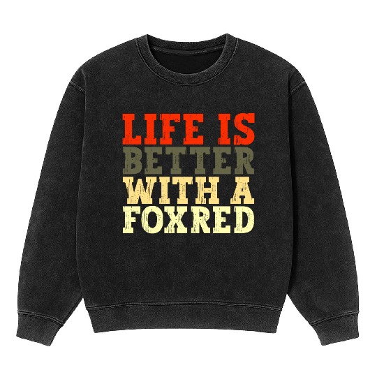 Life is Better with Funny Foxred Labrador Humor Mineral Wash Sweatshirts