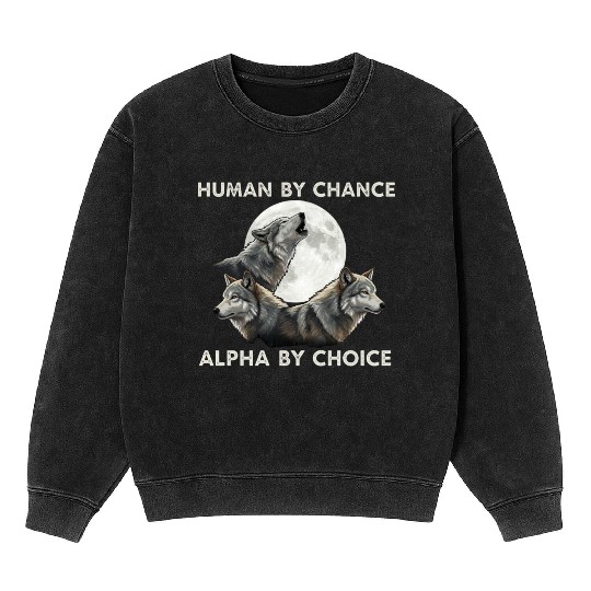 Human by chance, alpha by choice Wolf Moon Mineral Wash Sweatshirts