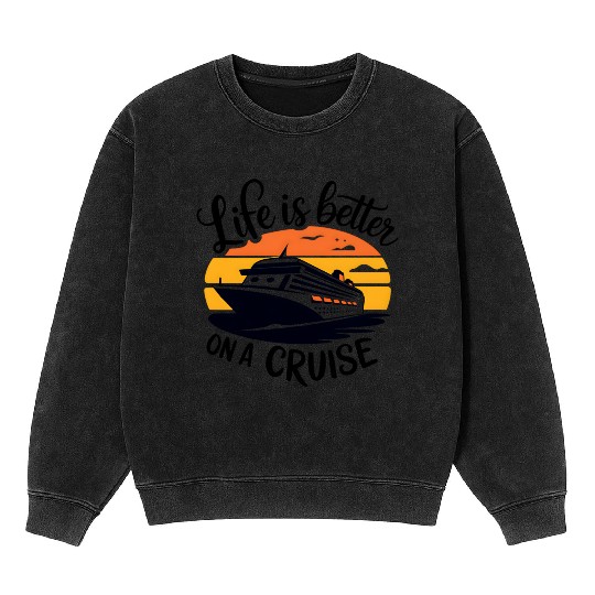 Life Is Better on a Cruise - Ultimate Vacation Vib Mineral Wash Sweatshirts