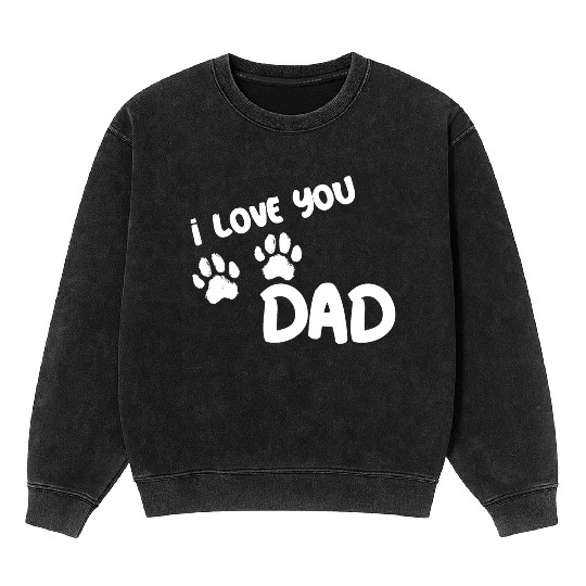I Love You Dad Puppy Love for dark Mineral Wash Sweatshirts