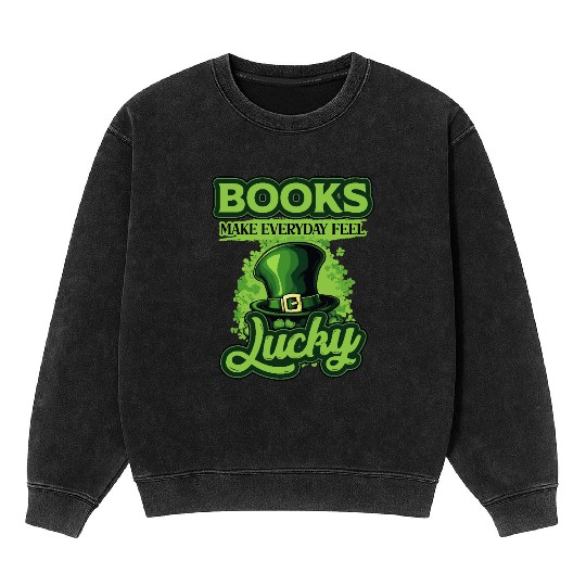 Books Make Everyday Feel Lucky St Patricks Day Mineral Wash Sweatshirts