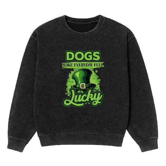 St Patricks Day Dogs Make Everyday Feel Lucky Mineral Wash Sweatshirts