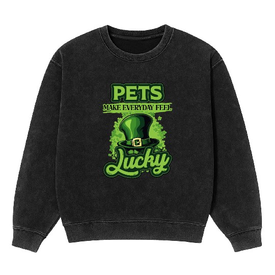 St Patricks Day Pets Make Everyday Feel Lucky Mineral Wash Sweatshirts