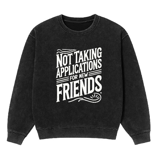 Not Taking Applications for New Friends Mineral Wash Sweatshirts