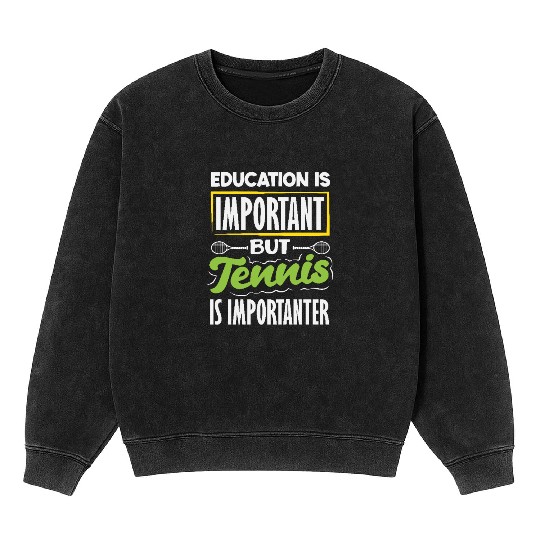 Education Important But Tennis Is Importanter Mineral Wash Sweatshirts