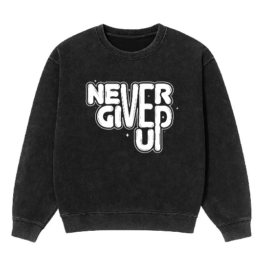 Never give up Mineral Wash Sweatshirts