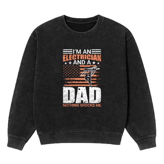 Electrician Lineman Dad Nothing Shocks Me Mineral Wash Sweatshirts
