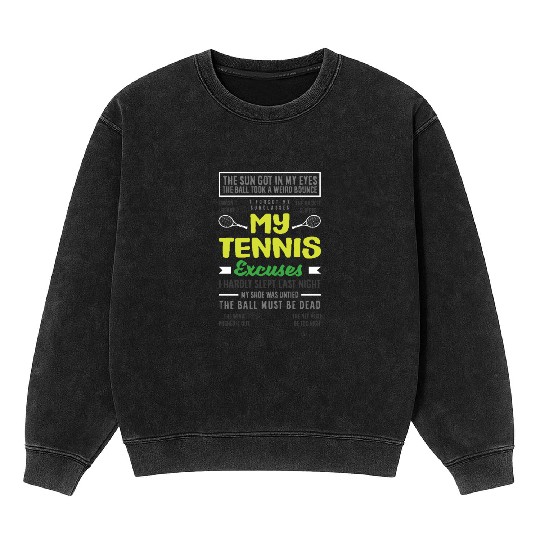 My Tennis Excuses Fun Tennis Humor Mineral Wash Sweatshirts