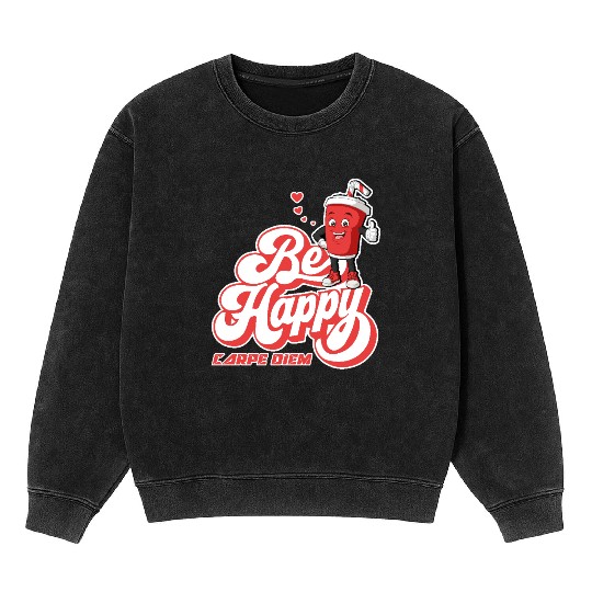 Be Happy - Carpe Diem - Seize The Day Motivational Mineral Wash Sweatshirts