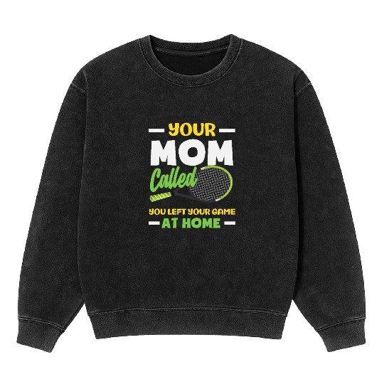 Your Mom Called Tennis Game At Home Mineral Wash Sweatshirts