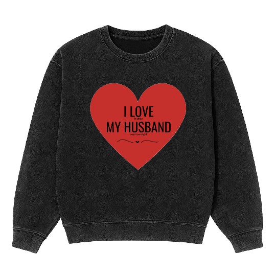 I Love My Husband Mineral Wash Sweatshirts