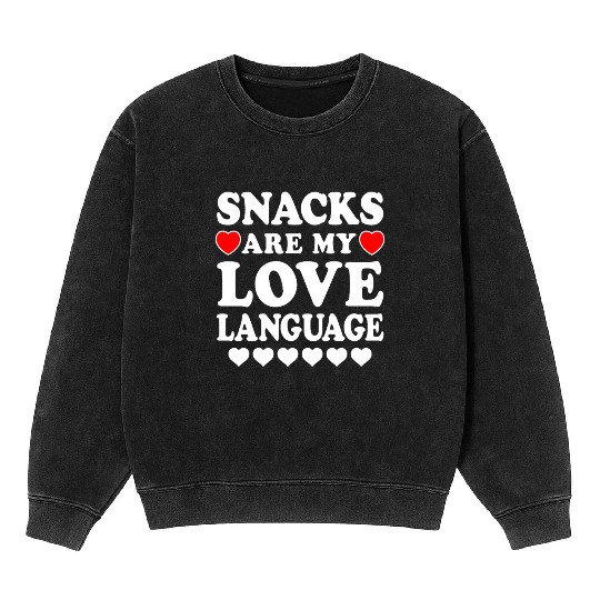 Snacks Are My Love Language Funny Valentines Day Mineral Wash Sweatshirts