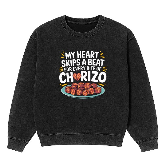 Chorizo Mexican Food Mexico Cuisine Foodie Sausage Mineral Wash Sweatshirts
