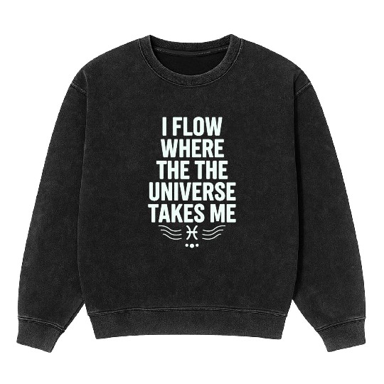 Pisces Zodiac: I Flow Where The Universe Takes Me Mineral Wash Sweatshirts