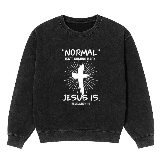 Normal Isn't Coming Back Jesus Is Happy Easter Mineral Wash Sweatshirts