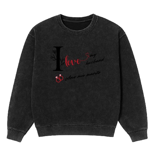 I love my husband / Amo mio marito Mineral Wash Sweatshirts