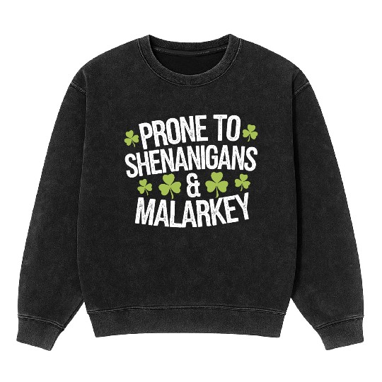 Prone To Shenanigans & Malarkey St Patrick's Day Mineral Wash Sweatshirts