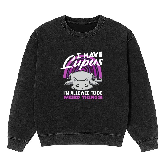 Lupus Awareness I Have Lupus Weird Things Mineral Wash Sweatshirts