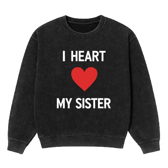 I Love My Sister Family Love Heart Gift Mineral Wash Sweatshirts