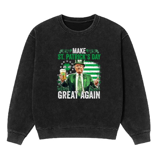 Make St Patricks Day Great Again Funny Trump Mineral Wash Sweatshirts